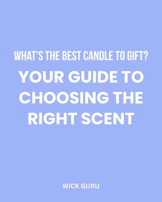 What’s the Best Candle to Gift? Your Guide to Choosing the Right Scent
